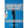 Ketogenic and Intermittent Fasting Diet: A New Complete Diet Guide for Vegetarians, with Intermittent Fasting Strategy, to lose weight and Fast Fat Bu