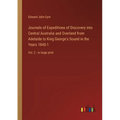 Journals of Expeditions of Discovery into Central Australia and Overland from Adelaide to King George's Sound in the Years 1840-1: Vol. 2 - in large p