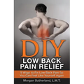 DIY Low Back Pain Relief: 9 Ways To Fix Low Back Pain So You Can Feel Like Yourself Again