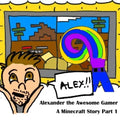A Minecraft Story Part 1: Alexander the Awesome Gamer