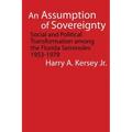 An Assumption of Sovereignty: Social and Political Transformation Among the Florida Seminoles, 1953-1979