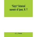 Grip's historical souvenir of Lyons, N. Y