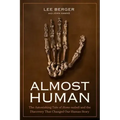 Almost Human: The Astonishing Tale of Homo Naledi and the Discovery That Changed Our Human Story