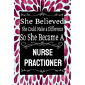 She Believed She Could Make a Difference So She Became a Nurse Practioner: : Nurse Practioner gift idea for friends, family and students / cute ... Ru