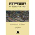 Firstfruits of a New Creation: Essays in Honor of Jerram Barrs