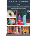 Science Experiments for Kids: Fun STEM/STEAM Projects and the Reasons They Work!