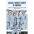 Aerial Nurse Corps of America: Lauretta Schimmoler and Leora Stroup Pilot-in AirEvac