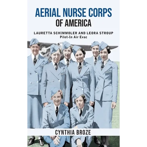 Aerial Nurse Corps of America: Lauretta Schimmoler and Leora Stroup Pilot-in AirEvac