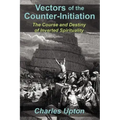 Vectors of the Counter-Initiation: The Course and Destiny of Inverted Spirituality