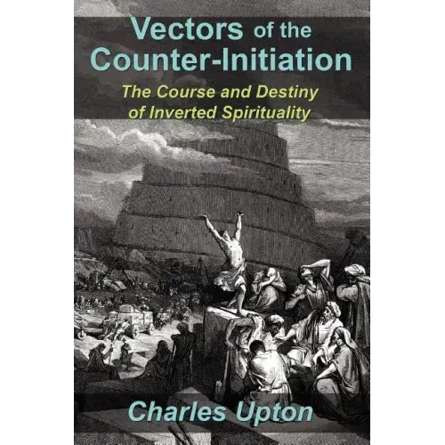 Vectors of the Counter-Initiation: The Course and Destiny of Inverted Spirituality