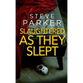 SLAUGHTERED AS THEY SLEPT an absolutely gripping killer thriller full of twists