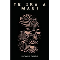 Te Ika A Maui; Or, New Zealand And Its Inhabitants Illustrating The Origin, Manners, Customs, Mythology, Religion, Rites, Songs, Proverbs, Fables, And