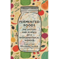 Fermented Foods: The History and Science of a Microbiological Wonder