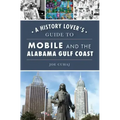 A History Lover's Guide to Mobile and the Alabama Gulf Coast