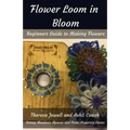 Flower Loom in Bloom: Beginners Guide to Making Flowers