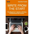 Write From The Start: The Beginner's Guide to Writing Professional Non-Fiction
