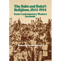 The Bábí and Bahá'í Religions 1844-1944