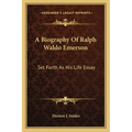 A Biography of Ralph Waldo Emerson: Set Forth as His Life Essay