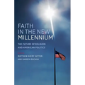 Faith in the New Millennium: The Future of Religion and American Politics