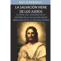 La Salvacion Viene de los Judios: El Papel del judaismo en la Historia de la Salvacion desde Abraham hasta la Segunda Venida