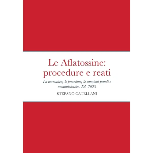 Le Aflatossine: procedure e reati: La normativa del settore, le procedure, le sanzioni penali e amministrative