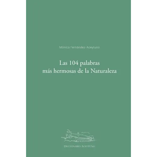 Las 104 palabras más hermosas de la Naturaleza: Diccionario Aceytuno