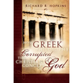 How Greek Philosophy Corrupted the Christian Concept of God