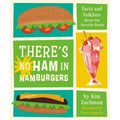 There's No Ham in Hamburgers: Facts and Folklore about Our Favorite Foods