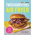 Twochubbycubs Air Fryer Cookbook: Delicious, Slimming Recipes Under 500 Calories