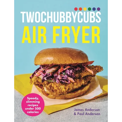 Twochubbycubs Air Fryer Cookbook: Delicious, Slimming Recipes Under 500 Calories