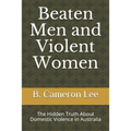 Beaten Men and Violent Women: The Hidden Truth About Domestic Violence in Australia