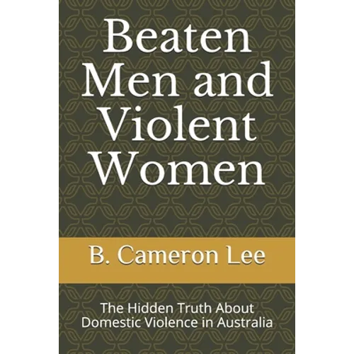 Beaten Men and Violent Women: The Hidden Truth About Domestic Violence in Australia