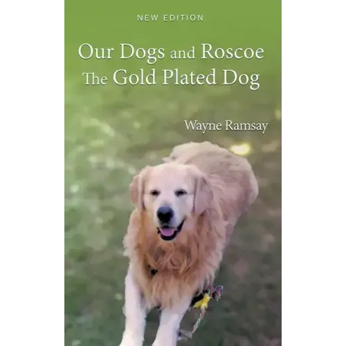 Our Dogs and Roscoe The Gold Plated Dog