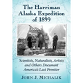 The Harriman Alaska Expedition of 1899: Scientists, Naturalists, Artists and Others Document America's Last Frontier
