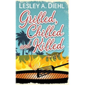 Grilled, Chilled and Killed: Book 2 in the Big Lake Murder Mysteries