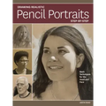 Drawing Realistic Pencil Portraits Step by Step: Basic Techniques for the Head and Face