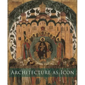 Architecture as Icon: Perception and Representation of Architecture in Byzantine Art