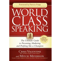 World Class Speaking: The Ultimate Guide to Presenting, Marketing and Profiting Like a Champion