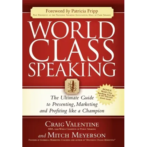 World Class Speaking: The Ultimate Guide to Presenting, Marketing and Profiting Like a Champion