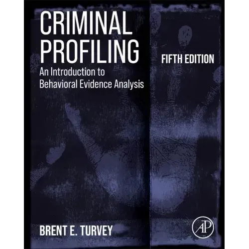 Criminal Profiling: An Introduction to Behavioral Evidence Analysis