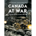 Canada at War: A Graphic History of World War Two