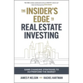 The Insider's Edge to Real Estate Investing: Game-Changing Strategies to Outperform the Market