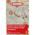 Religion and the Medieval and Early Modern Global Marketplace