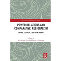 Power Relations and Comparative Regionalism: Europe, East Asia and Latin America