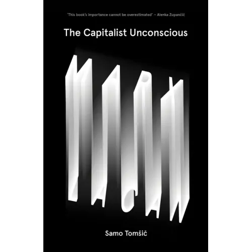The Capitalist Unconscious: Marx and Lacan