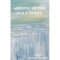 Abiding in the Holy Spirit: Book 1 - Knowing, Loving and Walking with the Holy Spirit