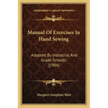 Manual of Exercises in Hand Sewing: Adopted by Industrial and Grade Schools (1904)