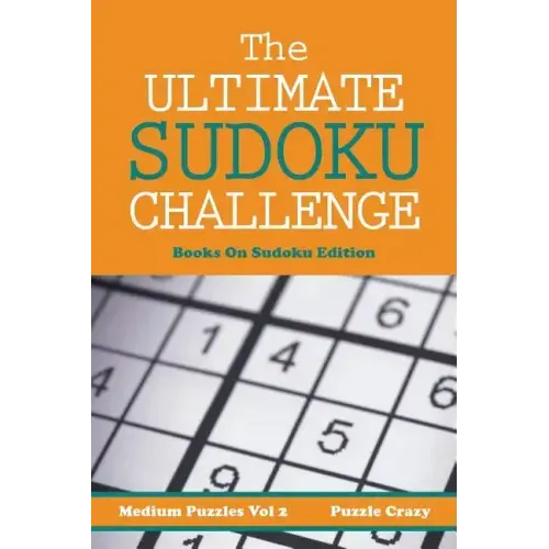The Ultimate Soduku Challenge (Medium Puzzles) Vol 2: Books On Sudoku Edition