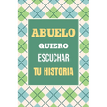 Abuelo, Quiero Escuchar tu Historia: Háblame de tu vida: Historia familiar, recuerdos y vivencias escritas por un abuelo