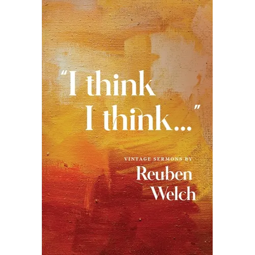 I Think I Think: Vintage Sermons by Reuben Welch